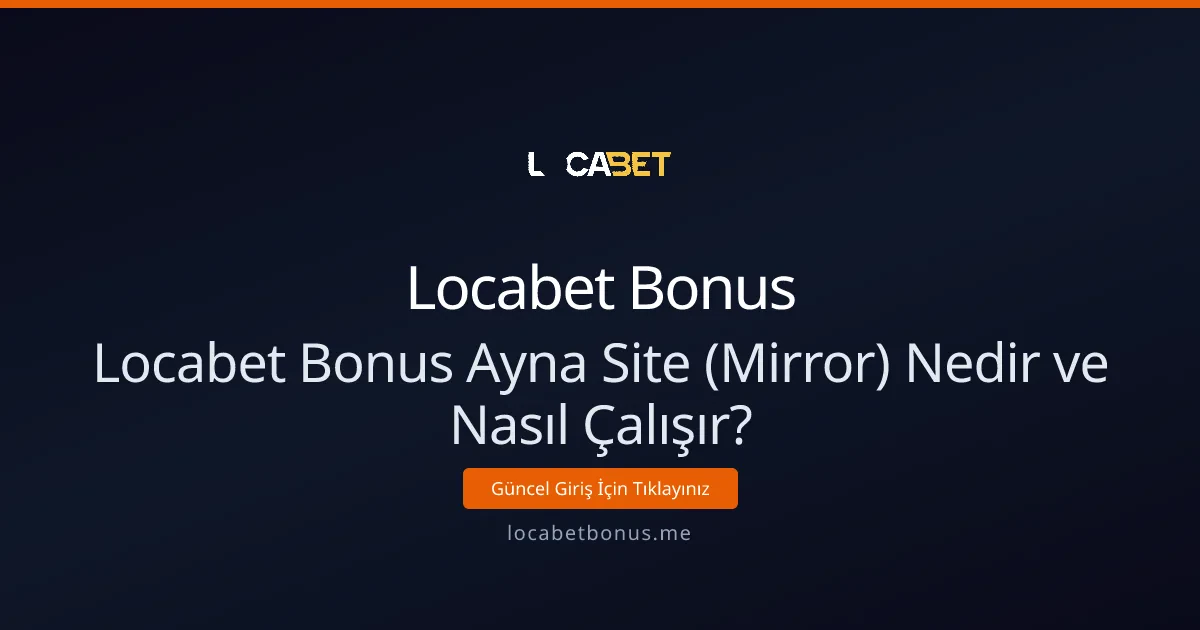 Locabet Bonus Ayna Site (Mirror) Nedir ve Nasıl Çalışır?