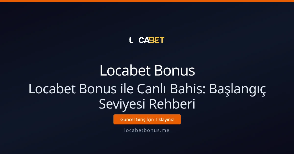 Locabet Bonus ile Canlı Bahis: Başlangıç Seviyesi Rehberi